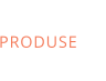 PRODUSE